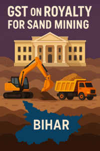 Illustration showing sand mining in Bihar with government building symbolizing Patna High Court decision on GST for mining royalty
